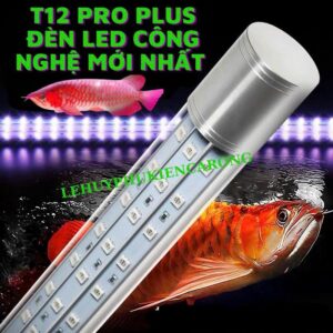 ￼Đèn T12 PRO PLUS Huyết Long Và Cho Nhiều Loại Cá Mới Nhất, Công Nghệ Bóng Arcylic Không Lo Bể Bóng